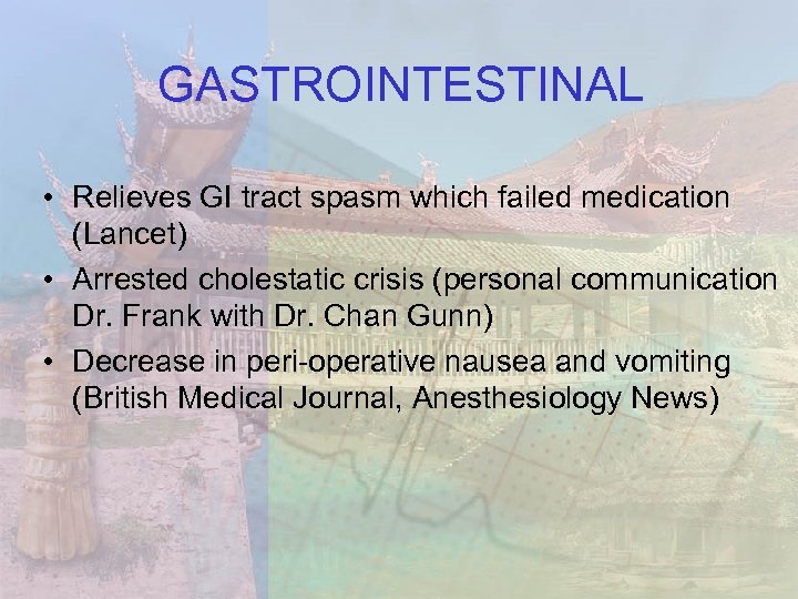GASTROINTESTINAL • Relieves GI tract spasm which failed medication (Lancet) • Arrested cholestatic crisis