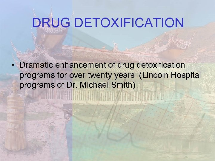 DRUG DETOXIFICATION • Dramatic enhancement of drug detoxification programs for over twenty years (Lincoln
