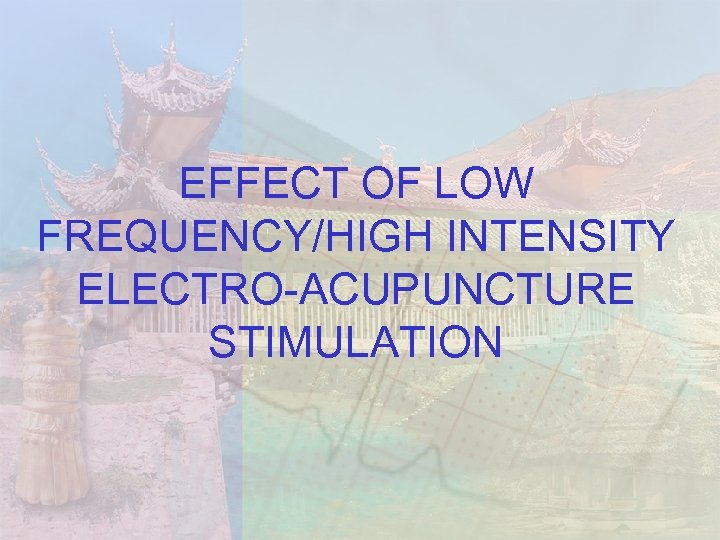 EFFECT OF LOW FREQUENCY/HIGH INTENSITY ELECTRO-ACUPUNCTURE STIMULATION 