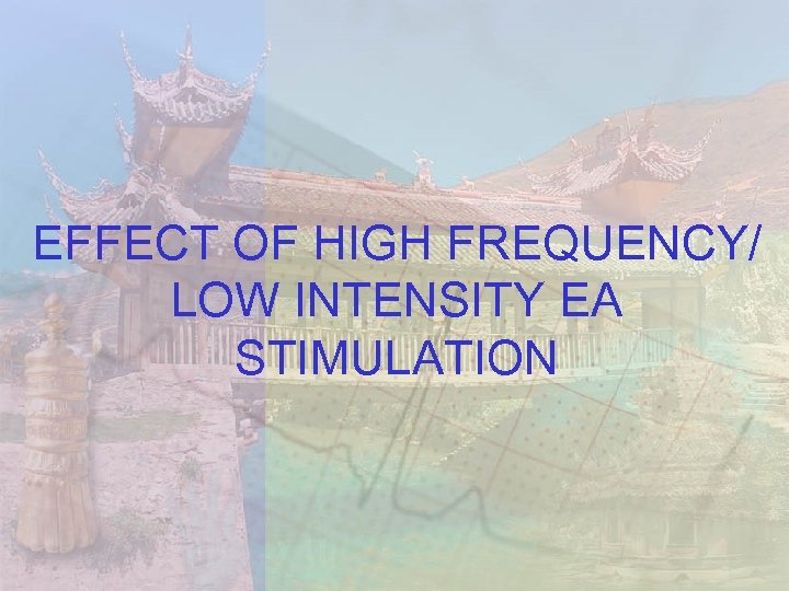 EFFECT OF HIGH FREQUENCY/ LOW INTENSITY EA STIMULATION 