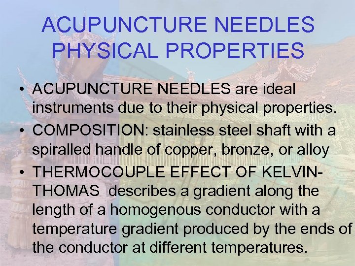 ACUPUNCTURE NEEDLES PHYSICAL PROPERTIES • ACUPUNCTURE NEEDLES are ideal instruments due to their physical