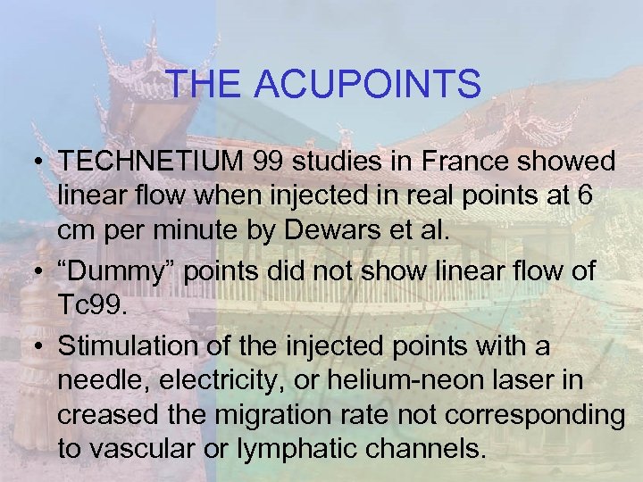 THE ACUPOINTS • TECHNETIUM 99 studies in France showed linear flow when injected in