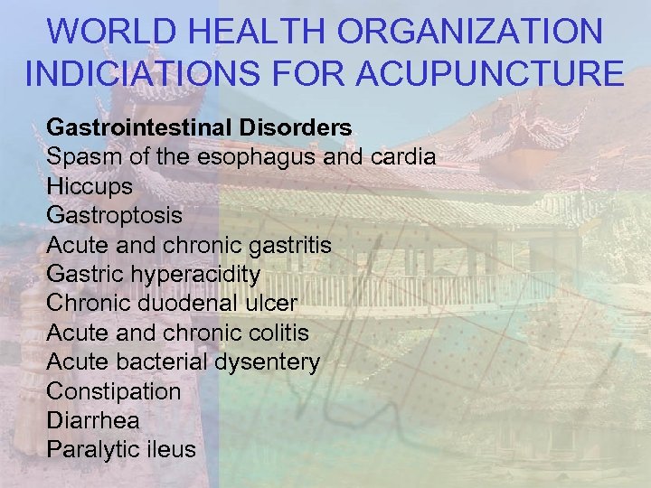 WORLD HEALTH ORGANIZATION INDICIATIONS FOR ACUPUNCTURE Gastrointestinal Disorders Spasm of the esophagus and cardia