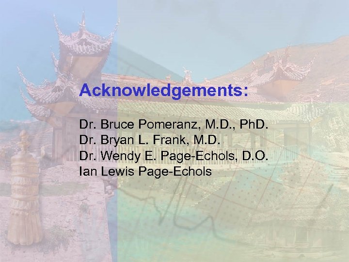 Acknowledgements: Dr. Bruce Pomeranz, M. D. , Ph. D. Dr. Bryan L. Frank, M.