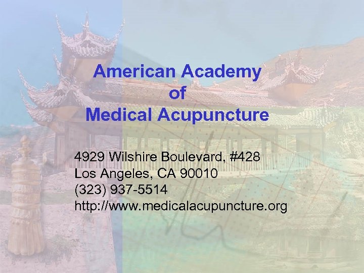 American Academy of Medical Acupuncture 4929 Wilshire Boulevard, #428 Los Angeles, CA 90010 (323)