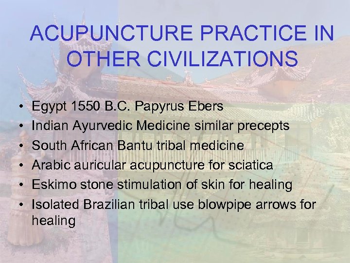 ACUPUNCTURE PRACTICE IN OTHER CIVILIZATIONS • • • Egypt 1550 B. C. Papyrus Ebers