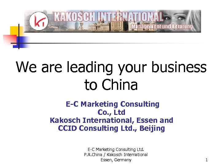 We are leading your business to China E-C Marketing Consulting Co. , Ltd Kakosch