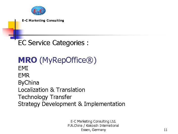 E-C Marketing Consulting EC Service Categories : MRO (My. Rep. Office®) EMI EMR By.