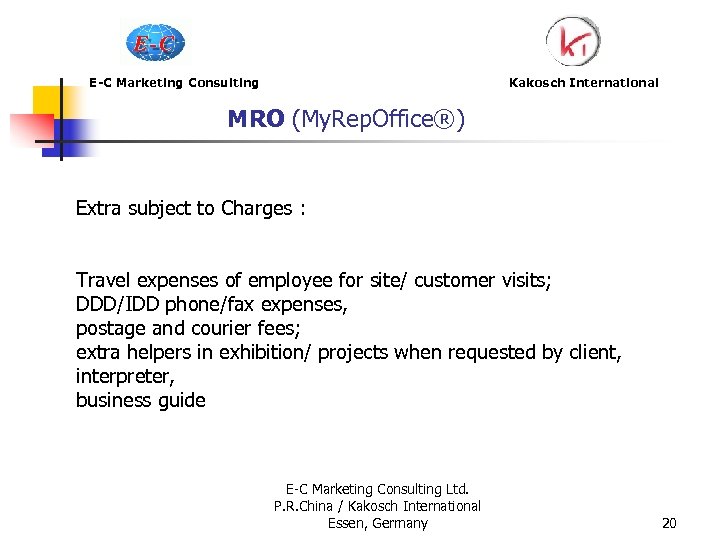 E-C Marketing Consulting Kakosch International MRO (My. Rep. Office®) Extra subject to Charges :