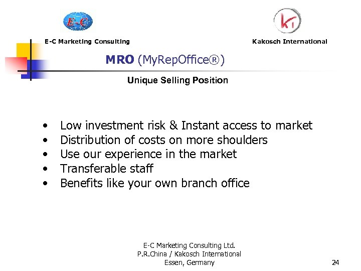 E-C Marketing Consulting Kakosch International MRO (My. Rep. Office®) Unique Selling Position • •