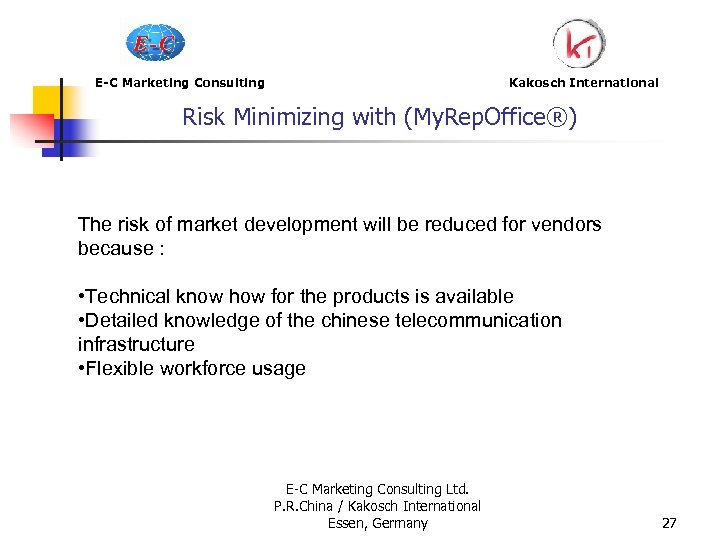 E-C Marketing Consulting Kakosch International Risk Minimizing with (My. Rep. Office®) The risk of