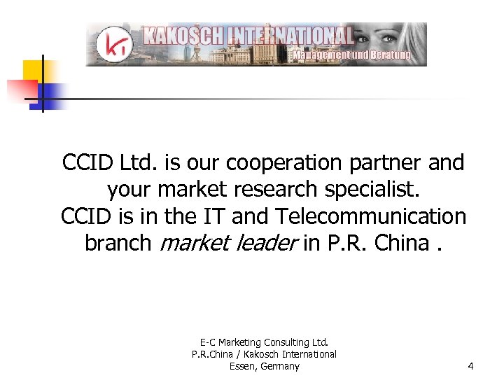 CCID Ltd. is our cooperation partner and your market research specialist. CCID is in