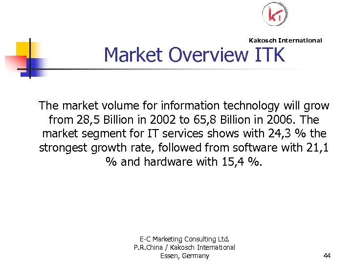 Kakosch International Market Overview ITK The market volume for information technology will grow from