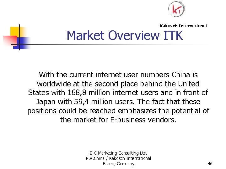 Kakosch International Market Overview ITK With the current internet user numbers China is worldwide