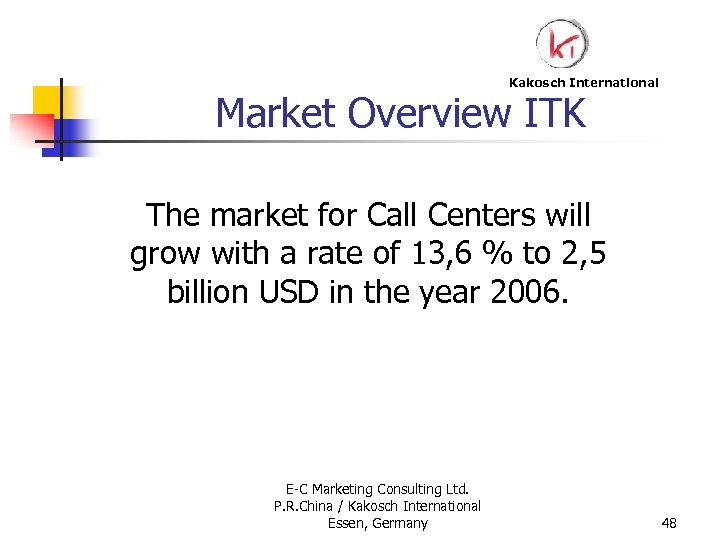 Kakosch International Market Overview ITK The market for Call Centers will grow with a