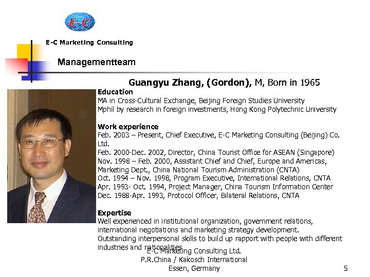 E-C Marketing Consulting Managementteam Guangyu Zhang, (Gordon), M, Born in 1965 Education MA in