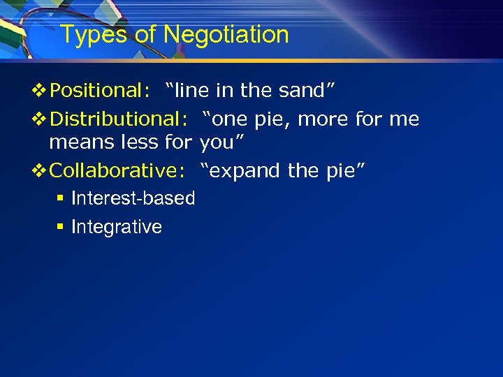 Types of Negotiation v Positional: “line in the sand” v Distributional: “one pie, more