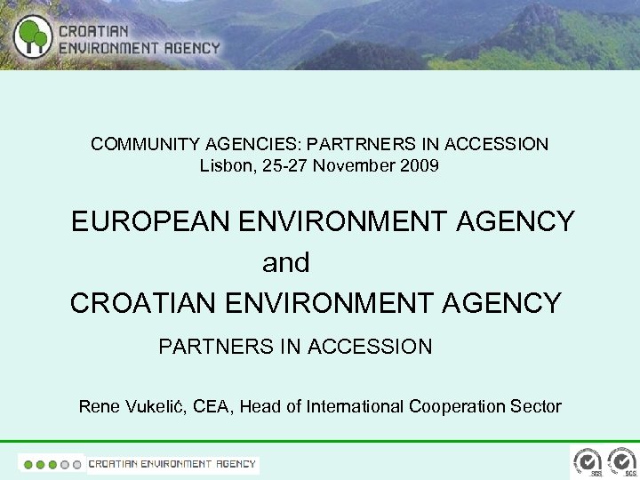 COMMUNITY AGENCIES: PARTRNERS IN ACCESSION Lisbon, 25 -27 November 2009 EUROPEAN ENVIRONMENT AGENCY and