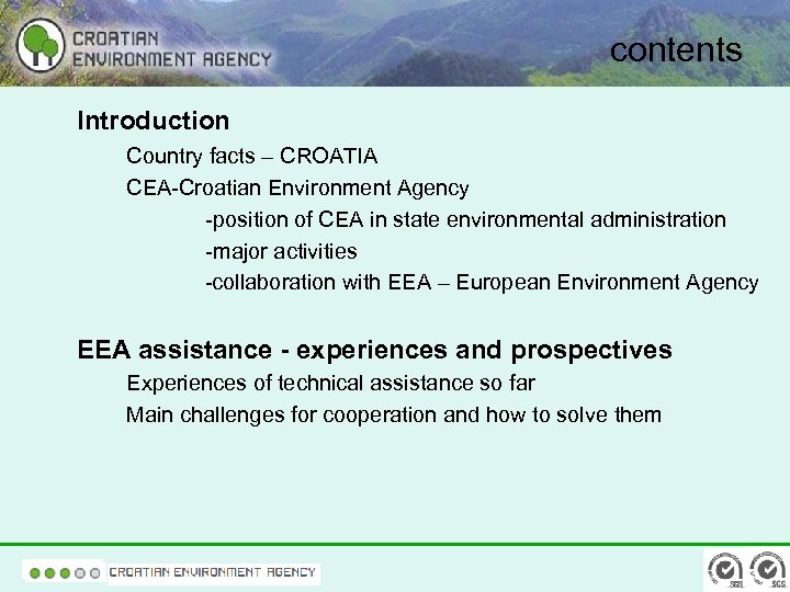 contents Introduction Country facts – CROATIA CEA-Croatian Environment Agency -position of CEA in state
