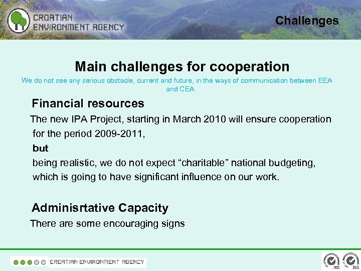 Challenges Main challenges for cooperation We do not see any serious obstacle, current and