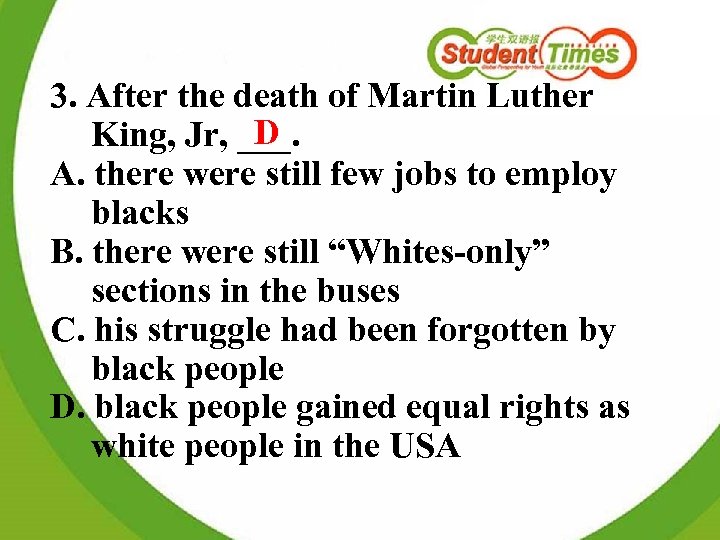 3. After the death of Martin Luther D King, Jr, ___. A. there were