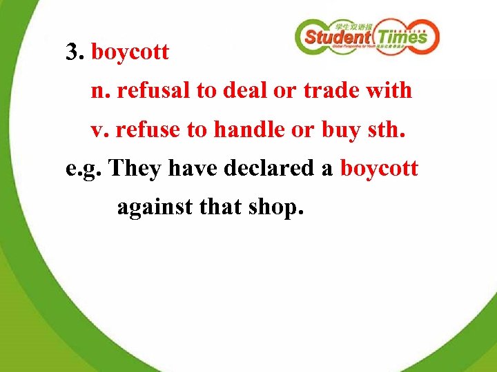 3. boycott n. refusal to deal or trade with v. refuse to handle or