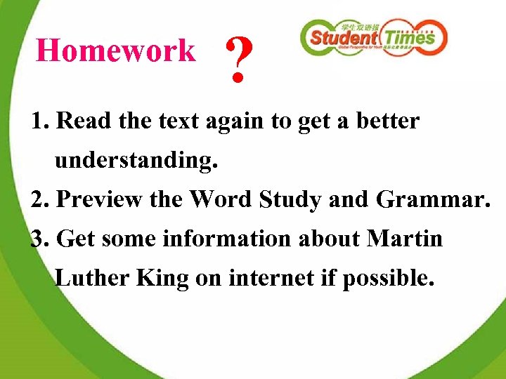 Homework ? 1. Read the text again to get a better understanding. 2. Preview