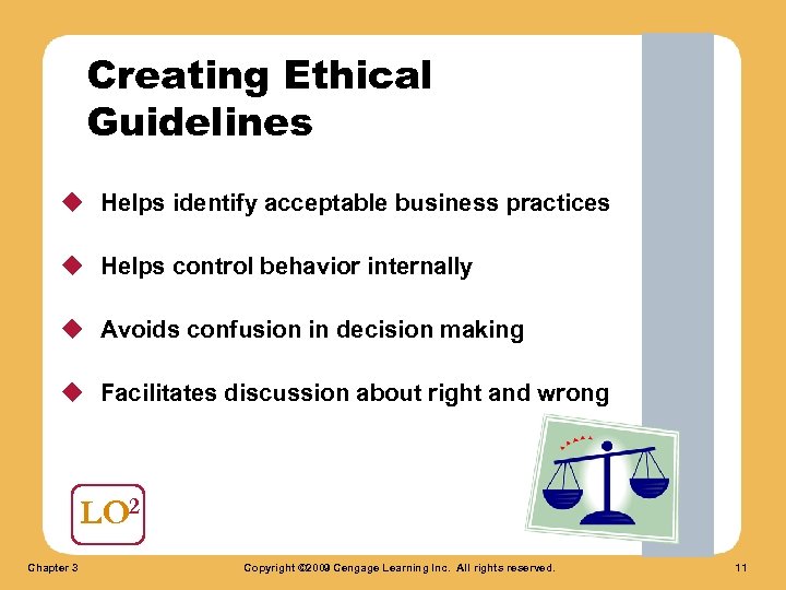 Creating Ethical Guidelines u Helps identify acceptable business practices u Helps control behavior internally