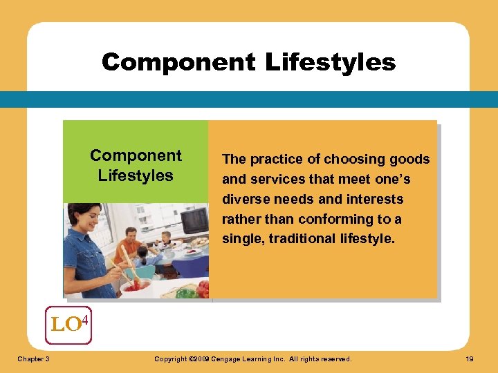 Component Lifestyles The practice of choosing goods and services that meet one’s diverse needs