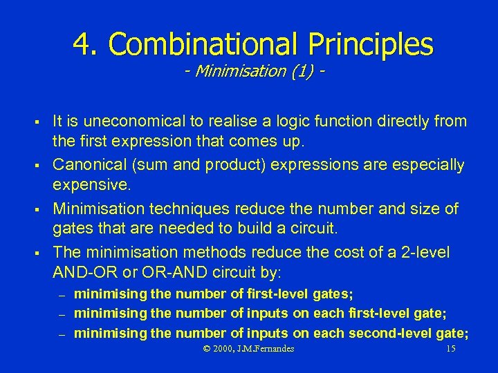 4. Combinational Principles - Minimisation (1) - § § It is uneconomical to realise