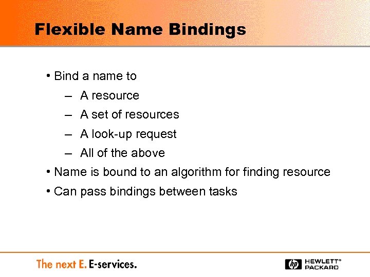 Flexible Name Bindings • Bind a name to – A resource – A set