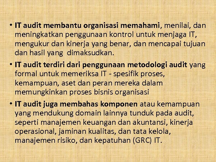  • IT audit membantu organisasi memahami, menilai, dan meningkatkan penggunaan kontrol untuk menjaga