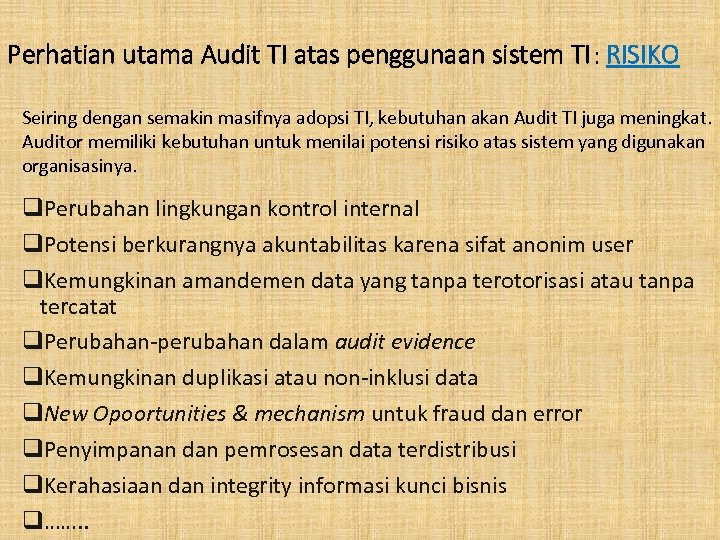 Perhatian utama Audit TI atas penggunaan sistem TI: RISIKO Seiring dengan semakin masifnya adopsi