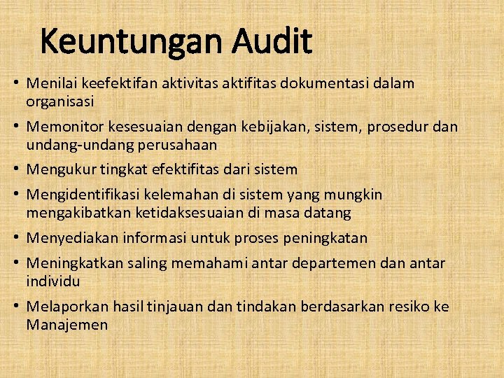 Keuntungan Audit • Menilai keefektifan aktivitas aktifitas dokumentasi dalam organisasi • Memonitor kesesuaian dengan