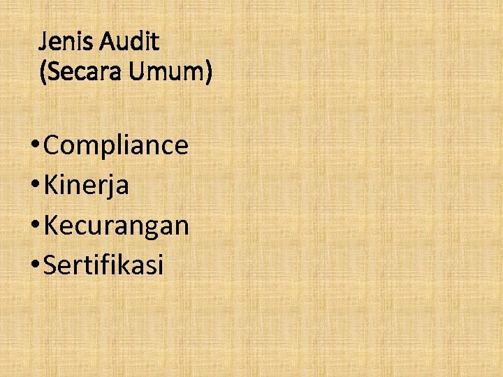 Jenis Audit (Secara Umum) • Compliance • Kinerja • Kecurangan • Sertifikasi 