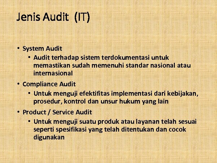 Jenis Audit (IT) • System Audit • Audit terhadap sistem terdokumentasi untuk memastikan sudah