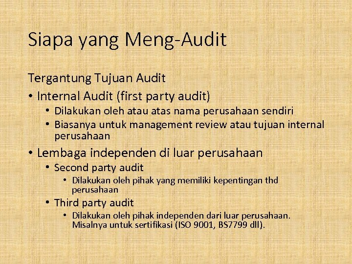 Siapa yang Meng-Audit Tergantung Tujuan Audit • Internal Audit (first party audit) • Dilakukan