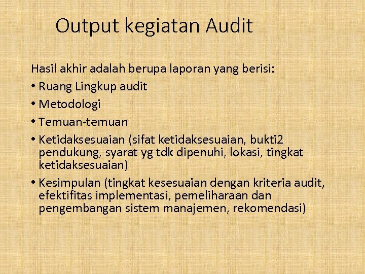 Output kegiatan Audit Hasil akhir adalah berupa laporan yang berisi: • Ruang Lingkup audit