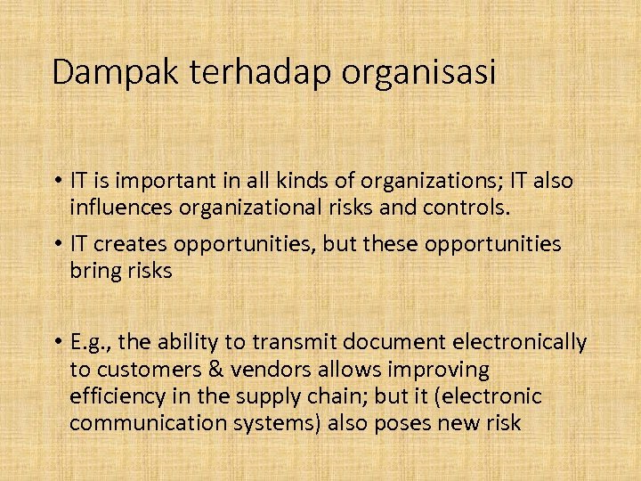 Dampak terhadap organisasi • IT is important in all kinds of organizations; IT also