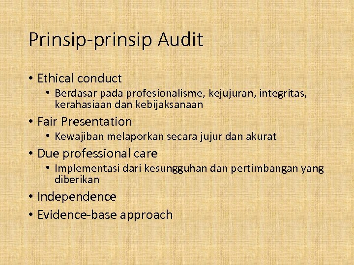 Prinsip-prinsip Audit • Ethical conduct • Berdasar pada profesionalisme, kejujuran, integritas, kerahasiaan dan kebijaksanaan
