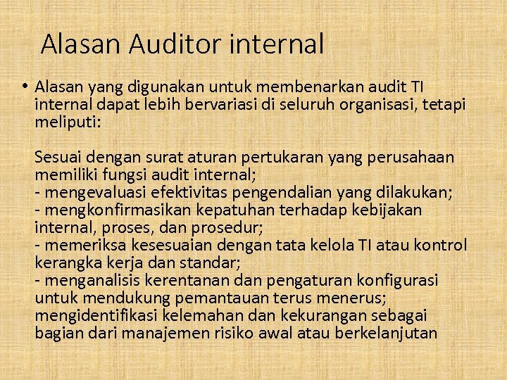 Alasan Auditor internal • Alasan yang digunakan untuk membenarkan audit TI internal dapat lebih