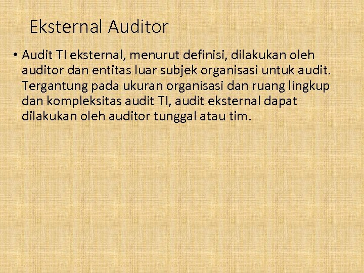 Eksternal Auditor • Audit TI eksternal, menurut definisi, dilakukan oleh auditor dan entitas luar