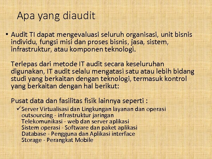 Apa yang diaudit • Audit TI dapat mengevaluasi seluruh organisasi, unit bisnis individu, fungsi