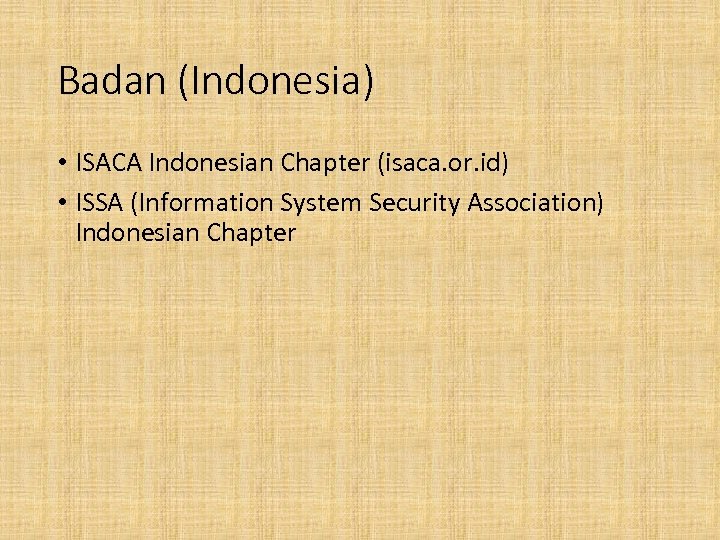 Badan (Indonesia) • ISACA Indonesian Chapter (isaca. or. id) • ISSA (Information System Security
