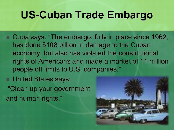 US-Cuban Trade Embargo Cuba says: “The embargo, fully in place since 1962, has done
