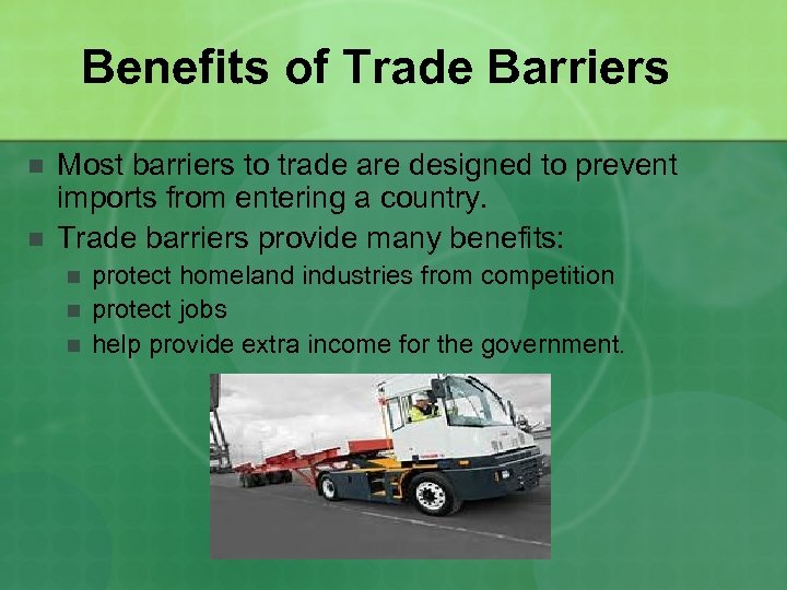 Benefits of Trade Barriers n n Most barriers to trade are designed to prevent