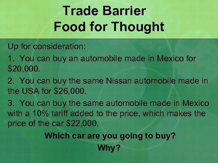 Trade Barrier Food for Thought Up for consideration: 1. You can buy an automobile