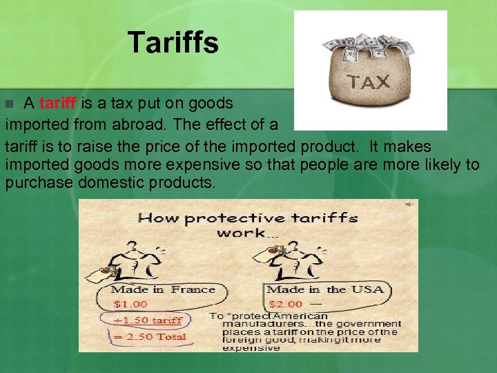 Tariffs A tariff is a tax put on goods imported from abroad. The effect
