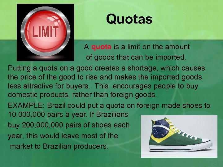 Quotas A quota is a limit on the amount of goods that can be