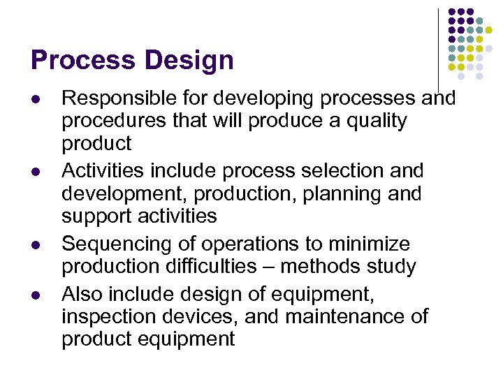 Process Design l l Responsible for developing processes and procedures that will produce a